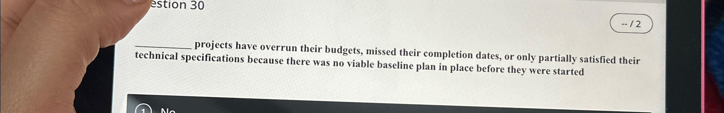  estion 30 --2 q, projects have overrun their budgets, missed their
