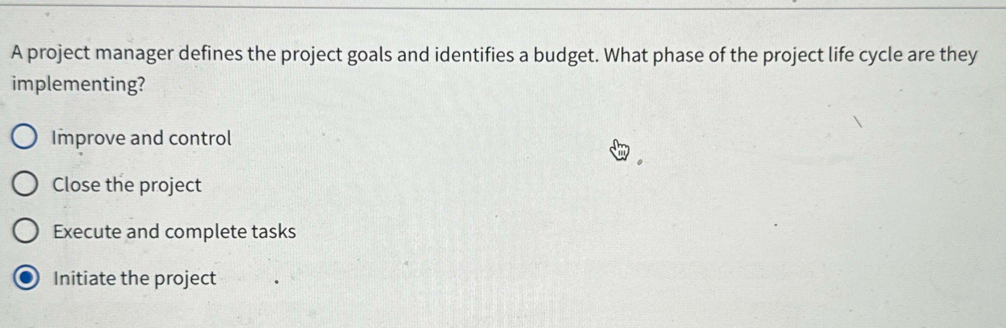  A project manager defines the project goals and identifies a budget.