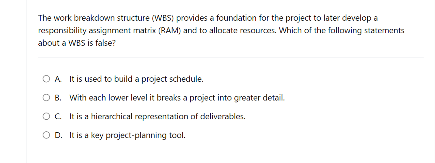  The work breakdown structure (WBS) provides a foundation for the project