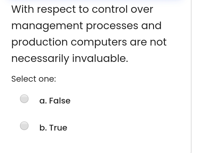  With respect to control over management processes and production computers are