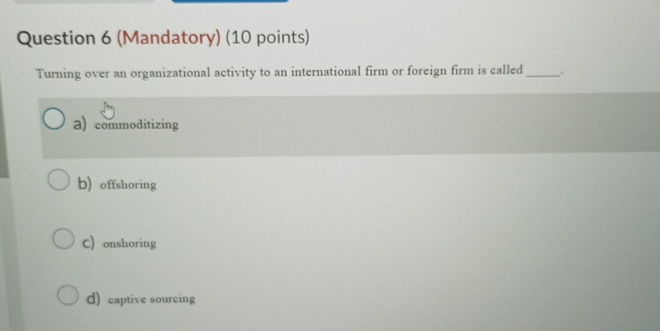  Question 6(Mandatory)(10 points) Turning over an organizational activity to an international