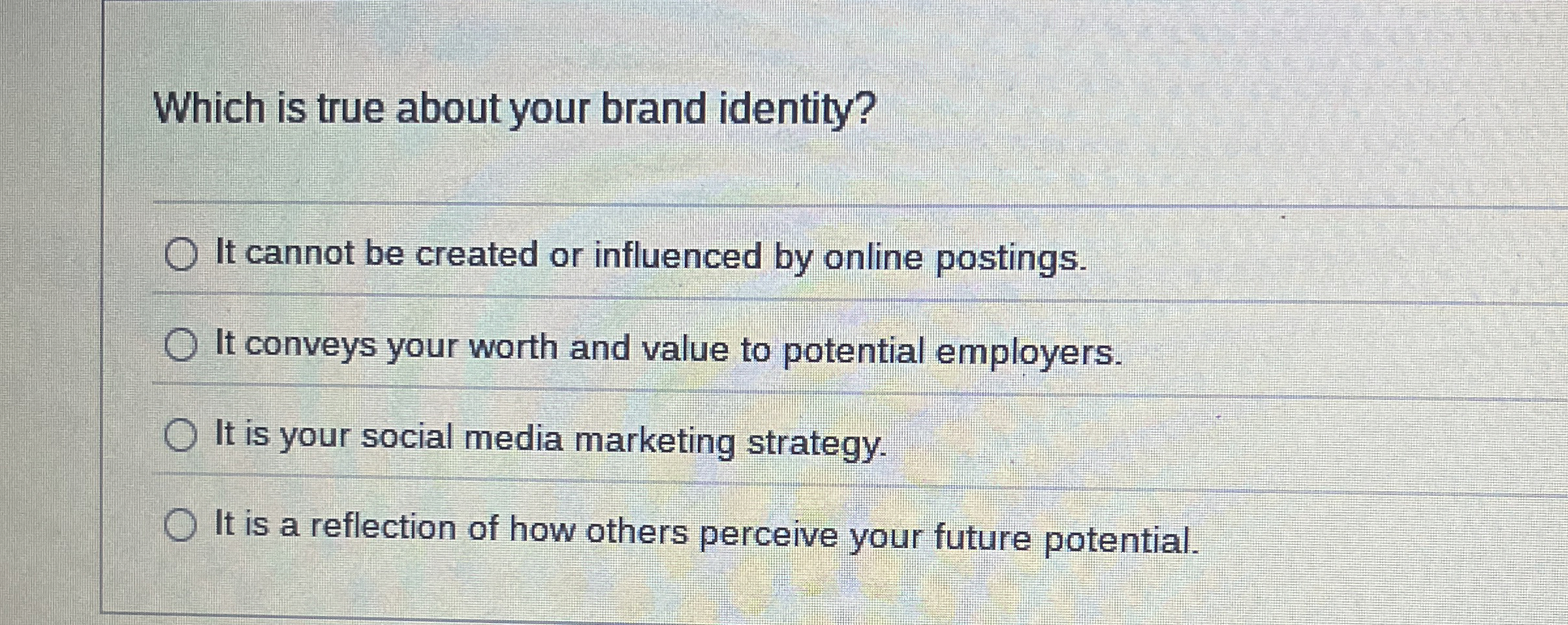  Which is true about your brand identity? It cannot be created