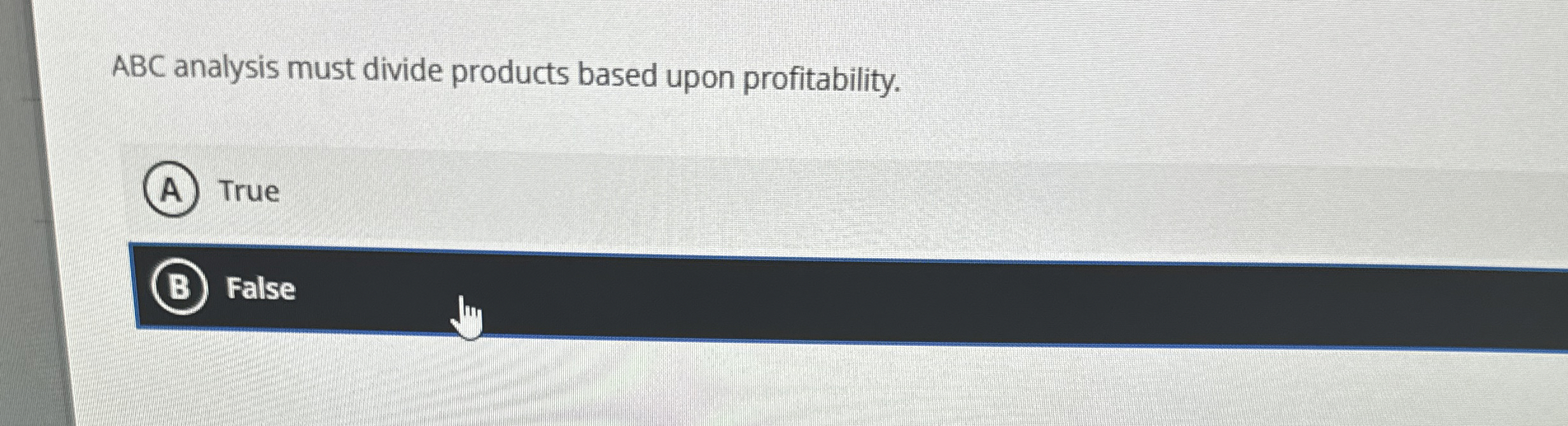  ABC analysis must divide products based upon profitability. (A) True (B)