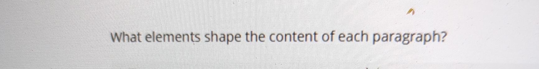  What elements shape the content of each paragraph? 