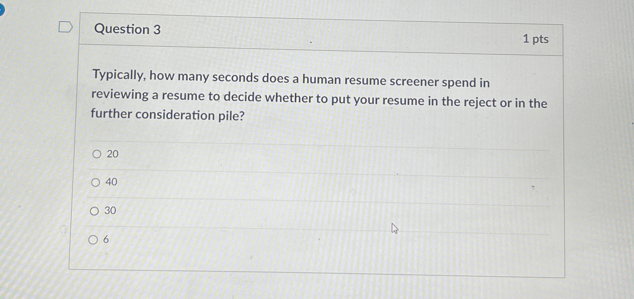  Question 3 1 pts Typically, how many seconds does a human