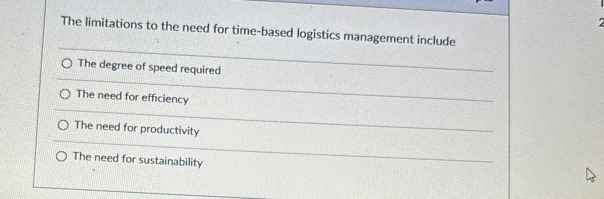  The limitations to the need for time-based logistics management include q,