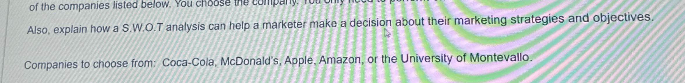  Also, explain how a S.W.O.T analysis can help a marketer make