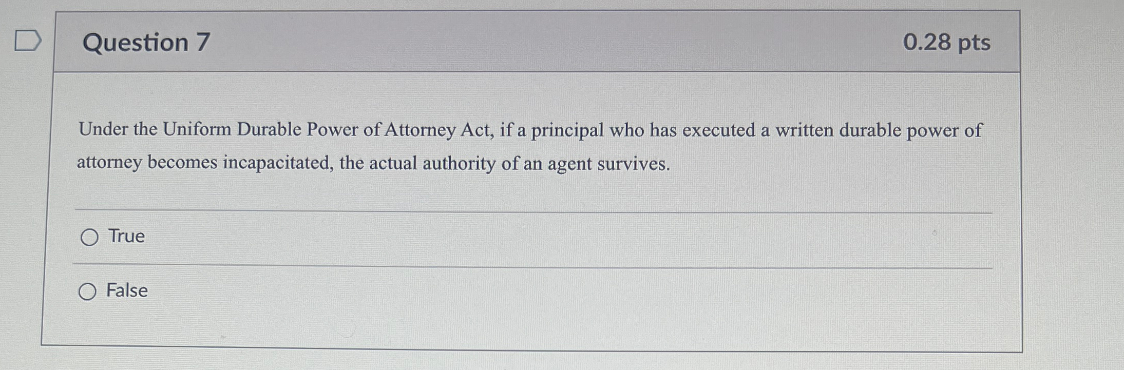  Question 7 0.28pts Under the Uniform Durable Power of Attorney Act,