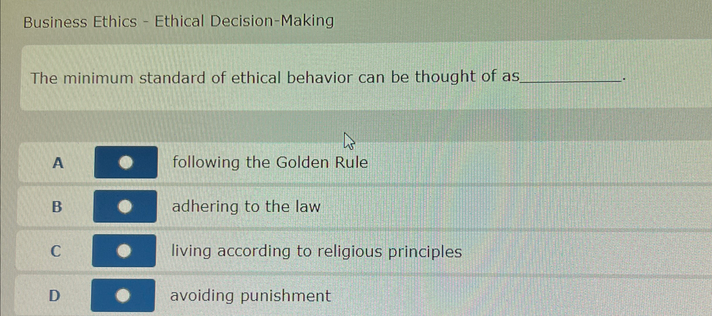  Business Ethics - Ethical Decision-Making The minimum standard of ethical behavior