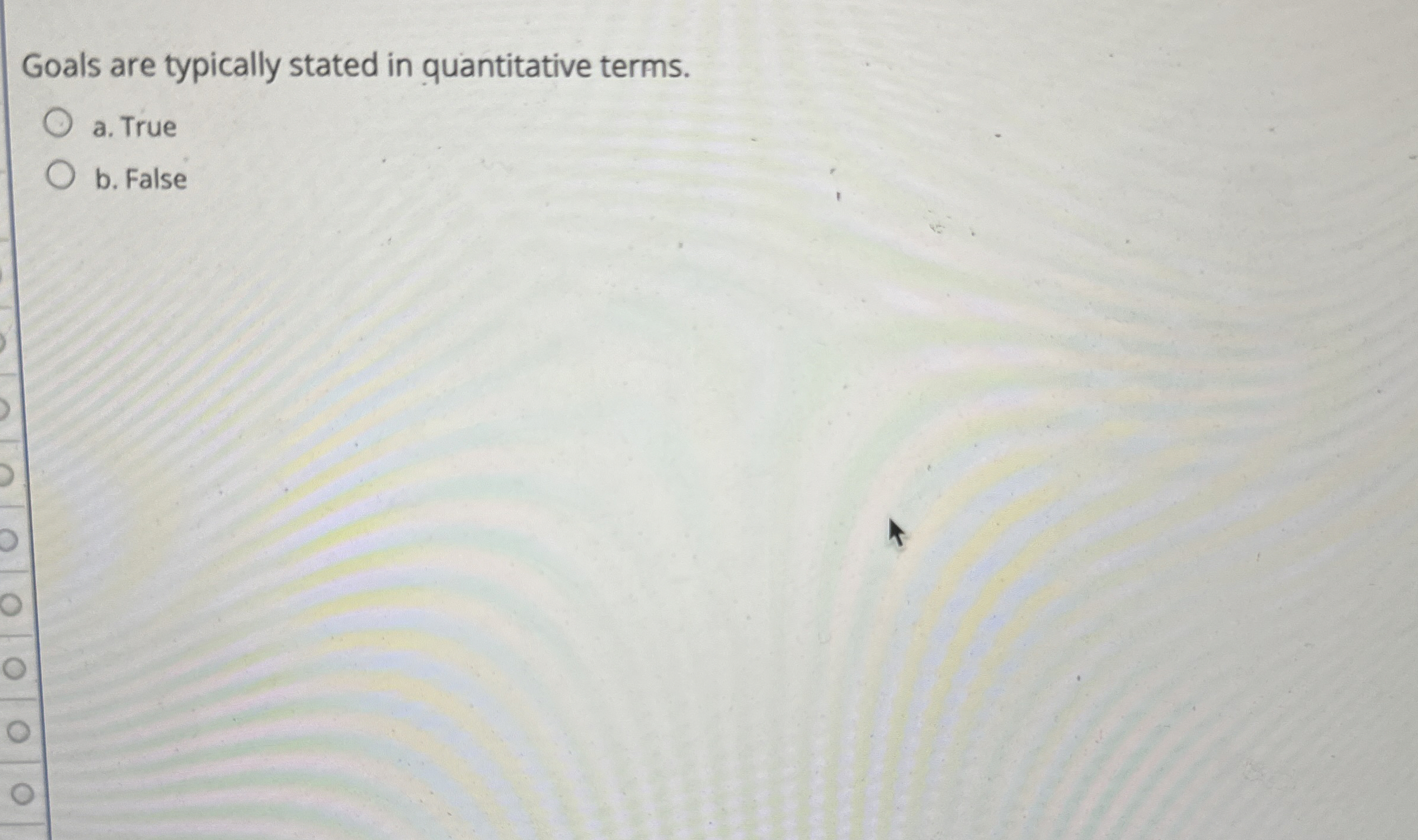  Goals are typically stated in quantitative terms. a. True b. False