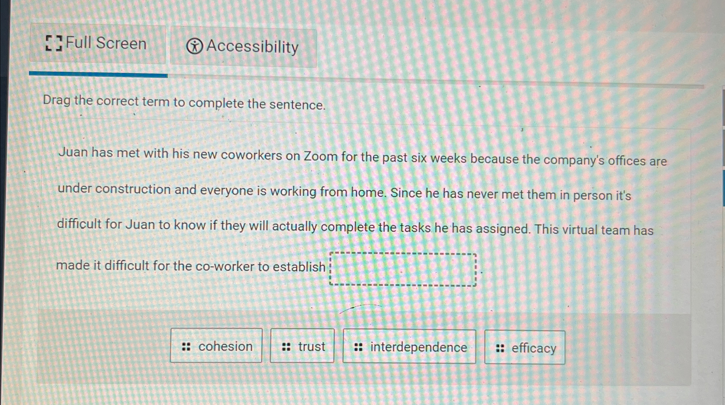  Full Screen (*) Accessibility Drag the correct term to complete the