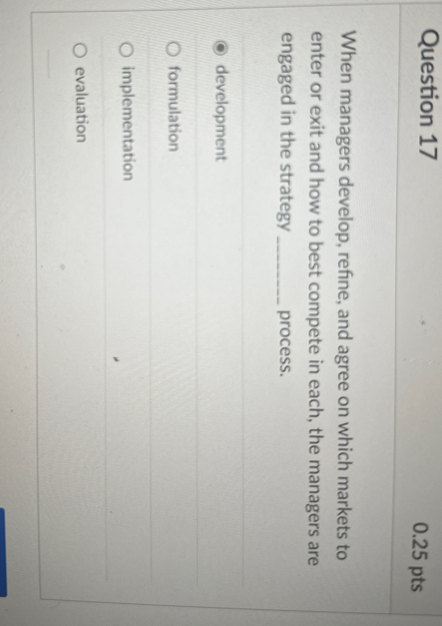  Question 17 0.25 pts When managers develop, refine, and agree on