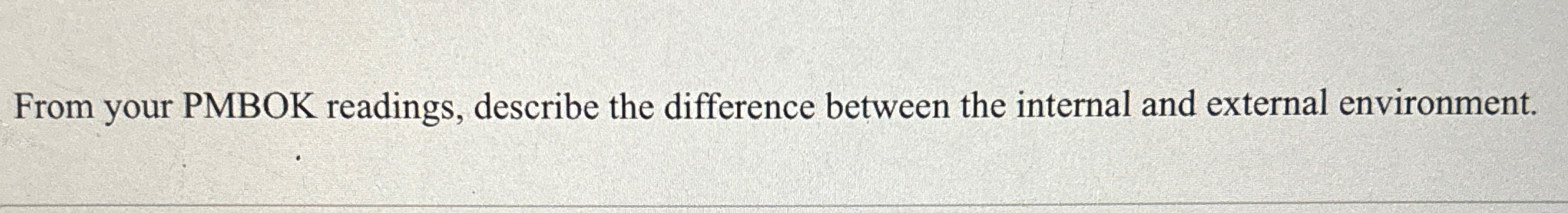  From your PMBOK readings, describe the difference between the internal and