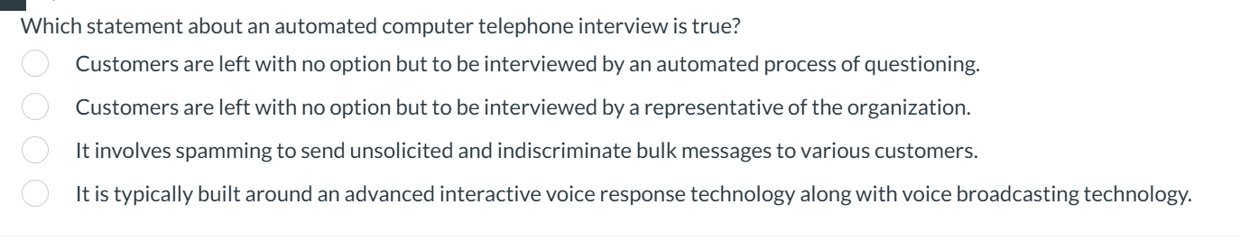  Which statement about an automated computer telephone interview is true? Customers