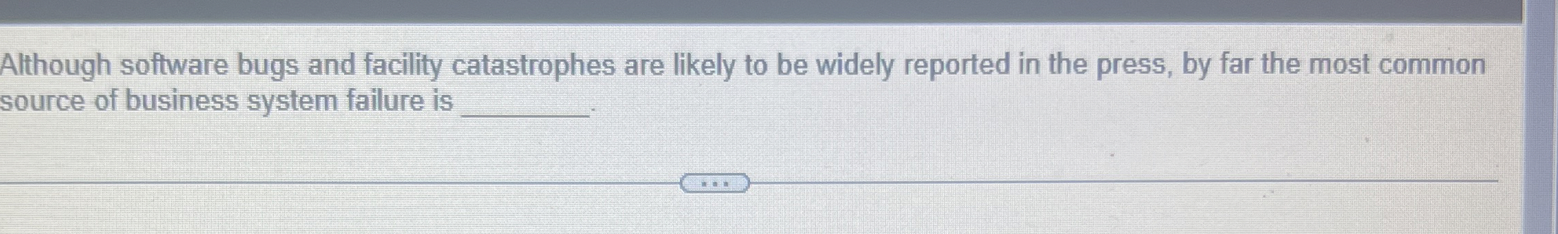  Although software bugs and facility catastrophes are likely to be widely