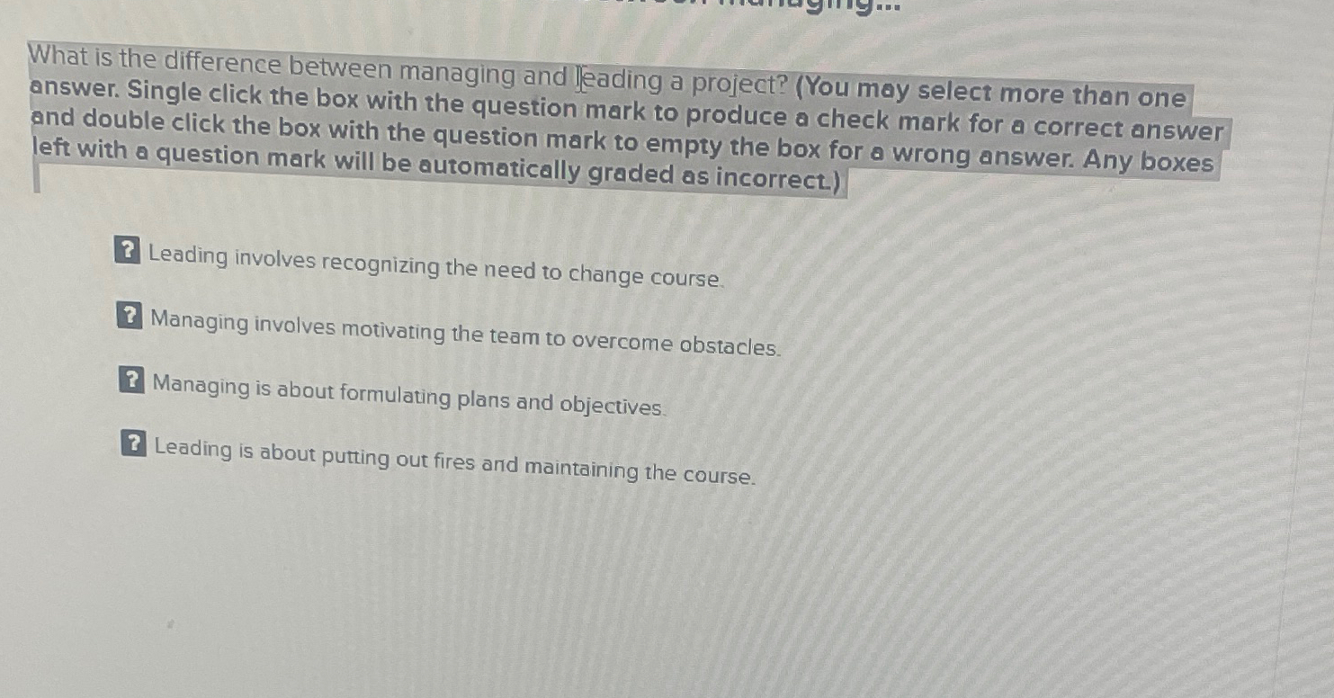  What is the difference between managing and leading a project? (You