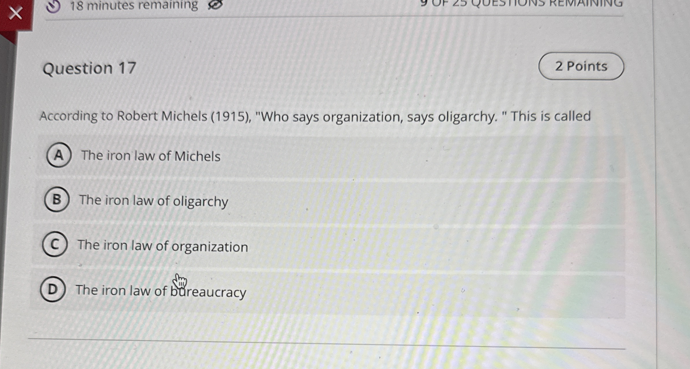  Question 17 According to Robert Michels (1915), "Who says organization, says