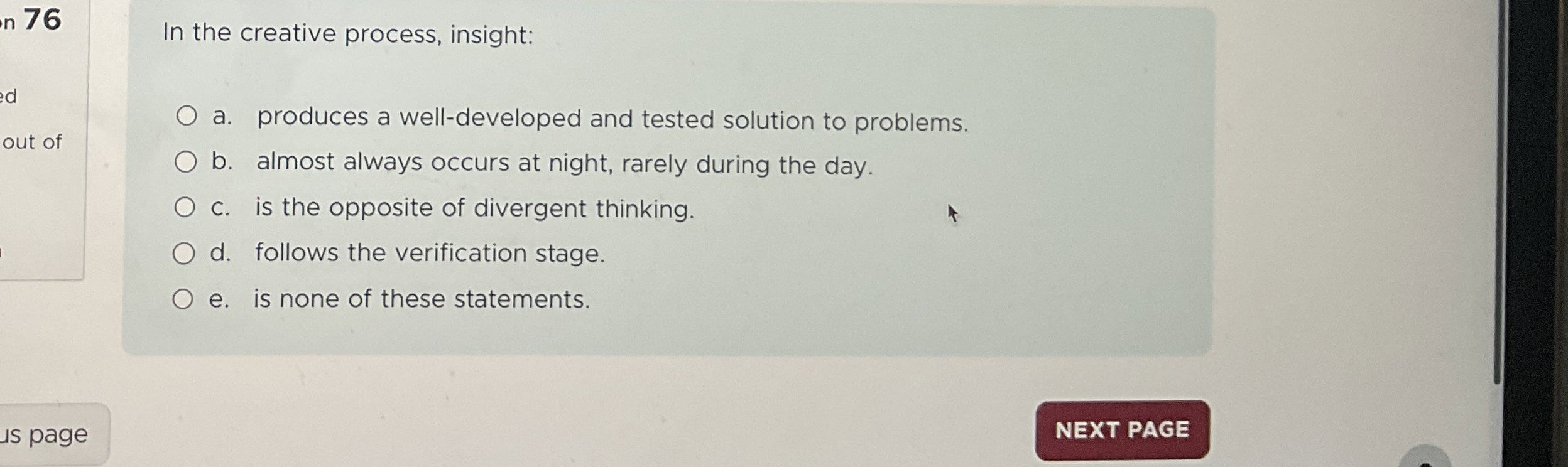  76 In the creative process, insight: a. produces a well-developed and
