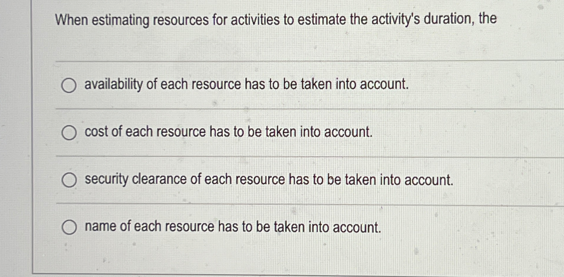  When estimating resources for activities to estimate the activity's duration, the