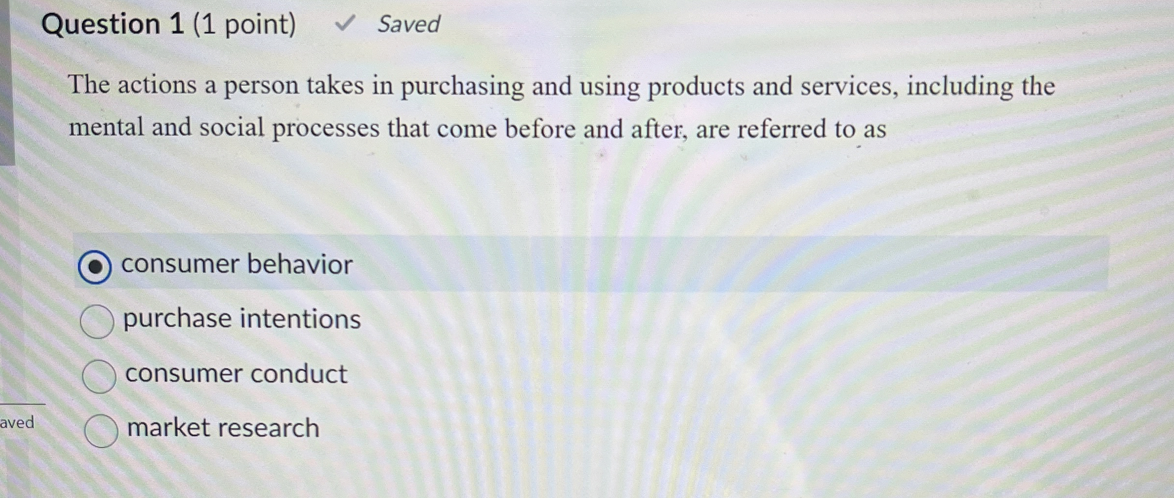  Question 1(1 point) The actions a person takes in purchasing and