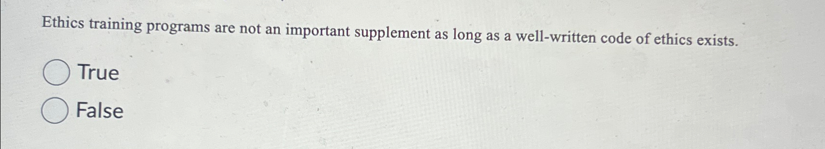  Ethics training programs are not an important supplement as long as