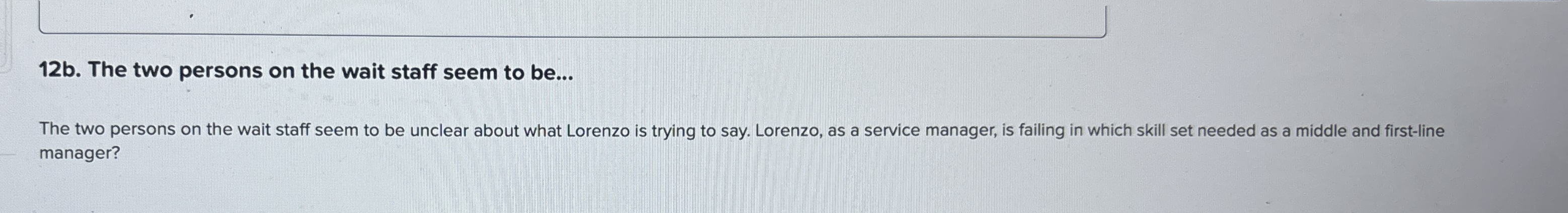  12b. The two persons on the wait staff seem to be...