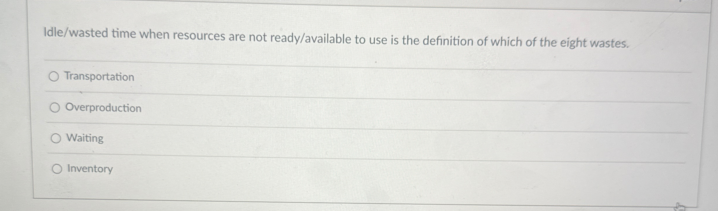  Idle/wasted time when resources are not ready/available to use is the