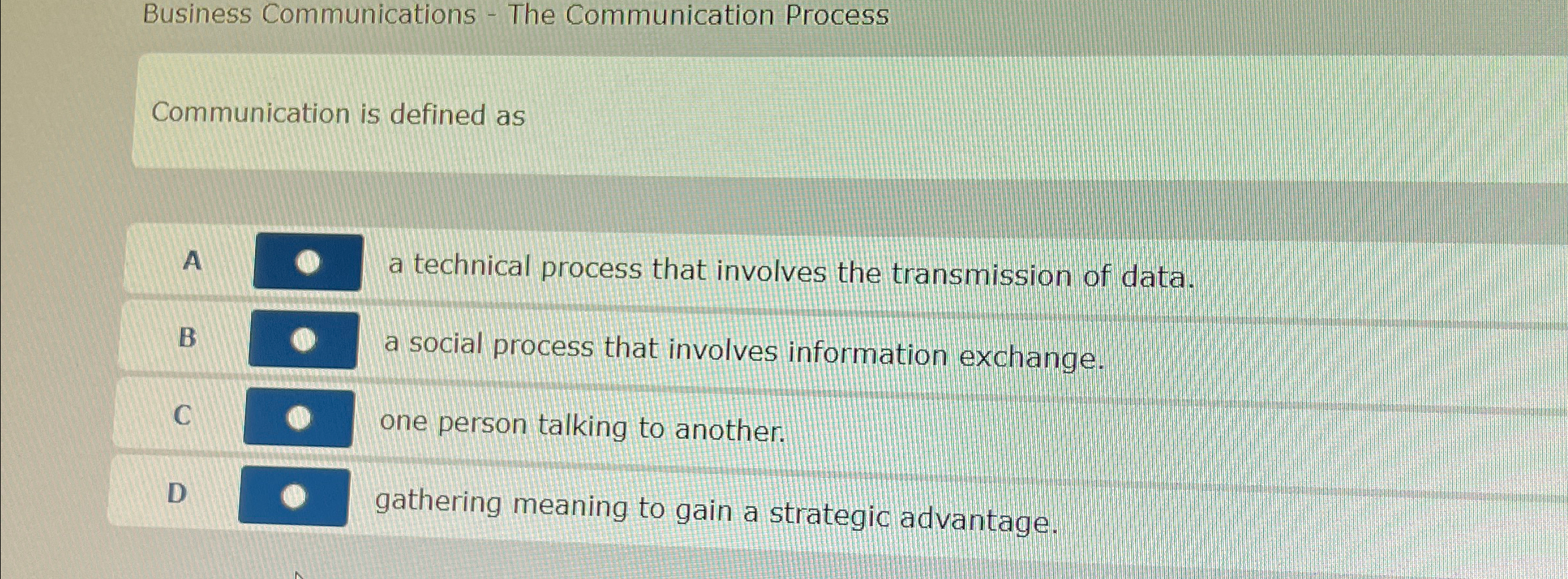  Business Communications - The Communication Process Communication is defined as A