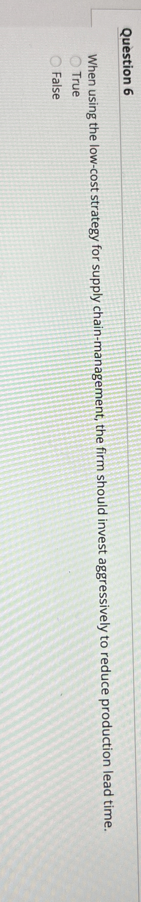  Question 6 When using the low-cost strategy for supply chain-management, the