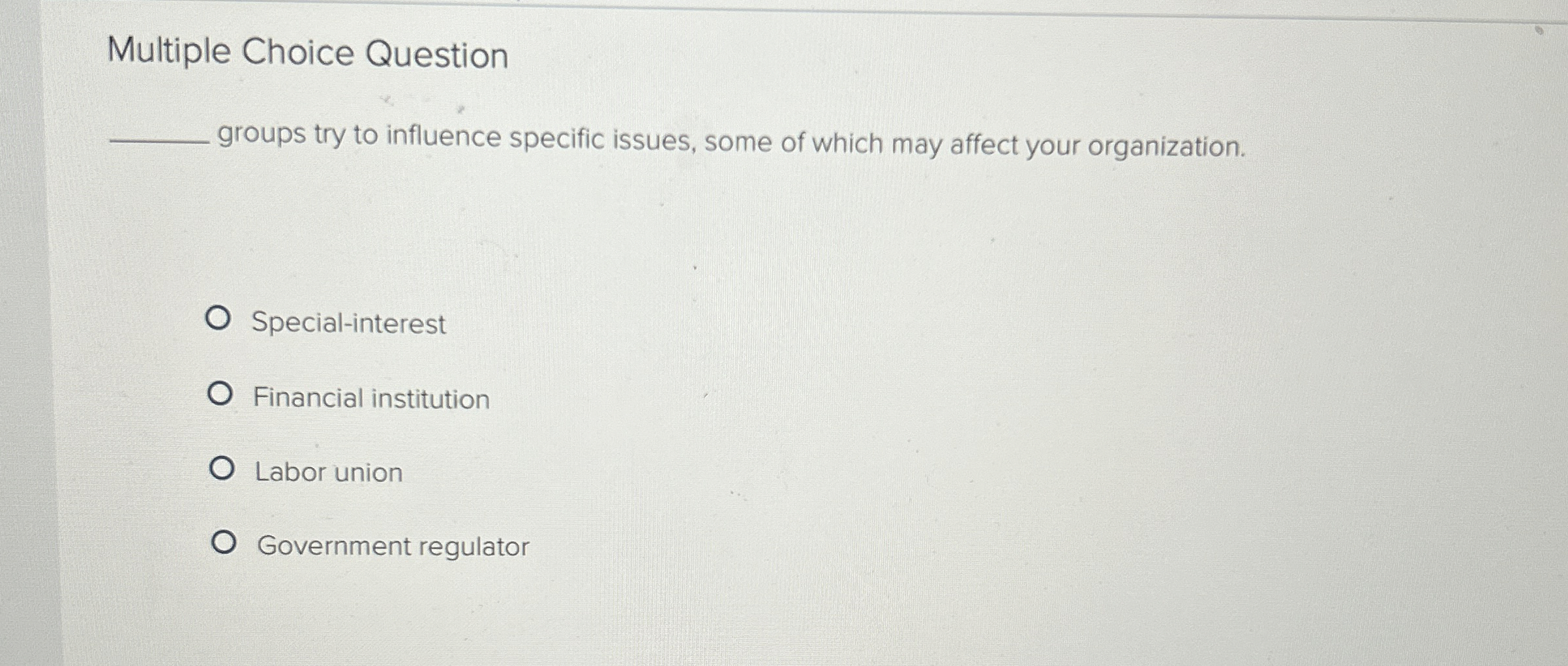  Multiple Choice Question groups try to influence specific issues, some of