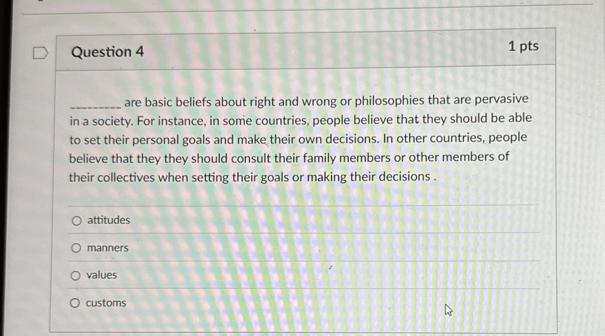  Question 4 are basic beliefs about right and wrong or philosophies