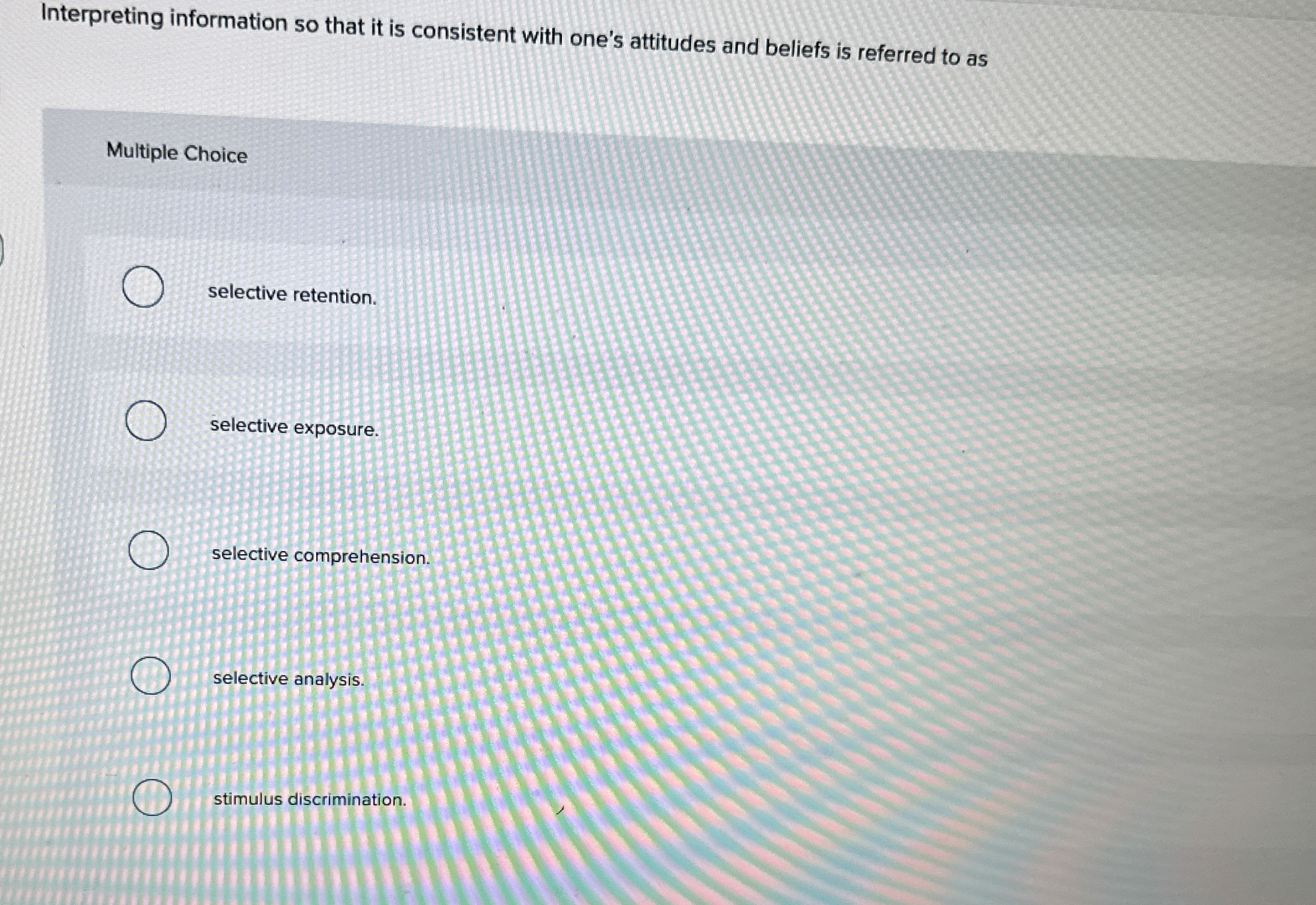  Interpreting information so that it is consistent with one's attitudes and