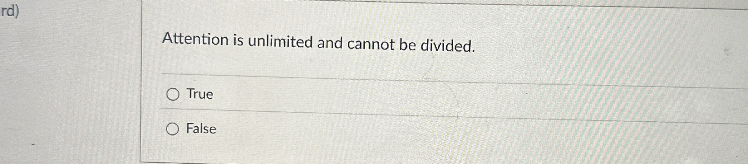  Attention is unlimited and cannot be divided. True False 