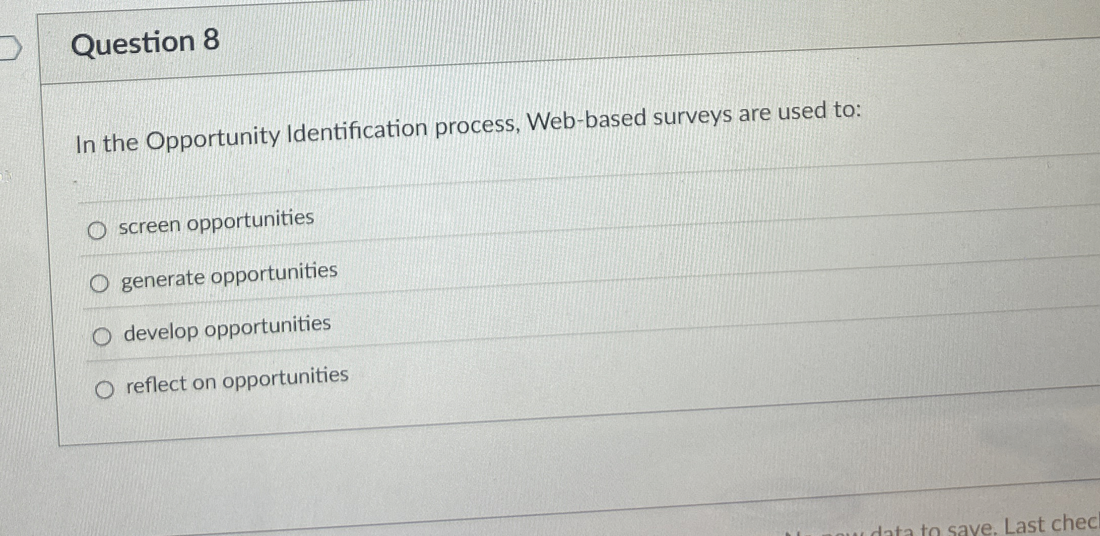  Question 8 In the Opportunity Identification process, Web-based surveys are used