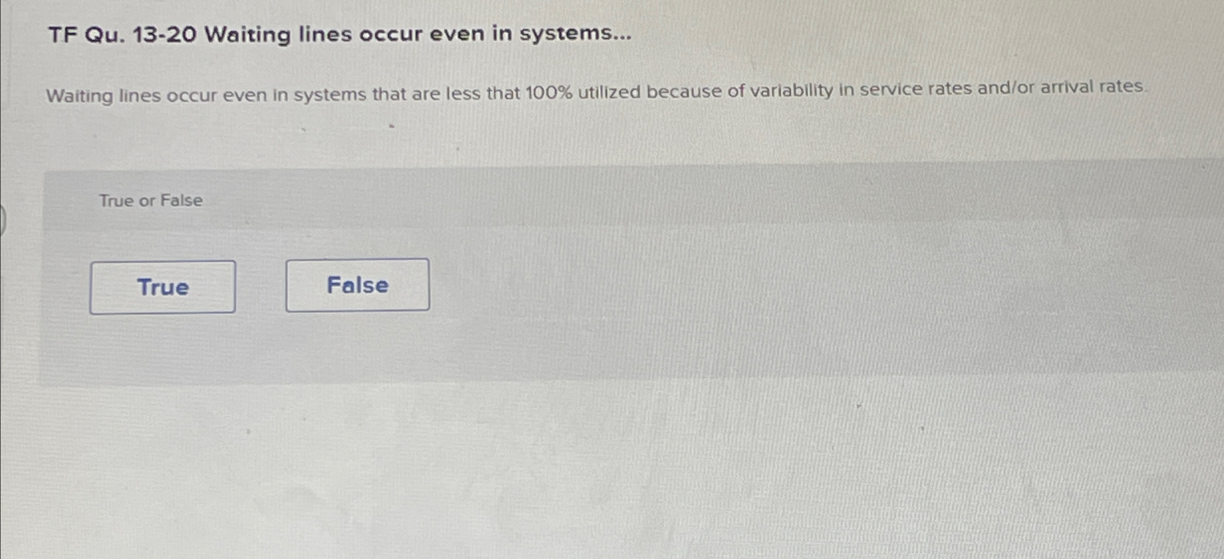  TF Qu.13-20 Waiting lines occur even in systems... Waiting lines occur