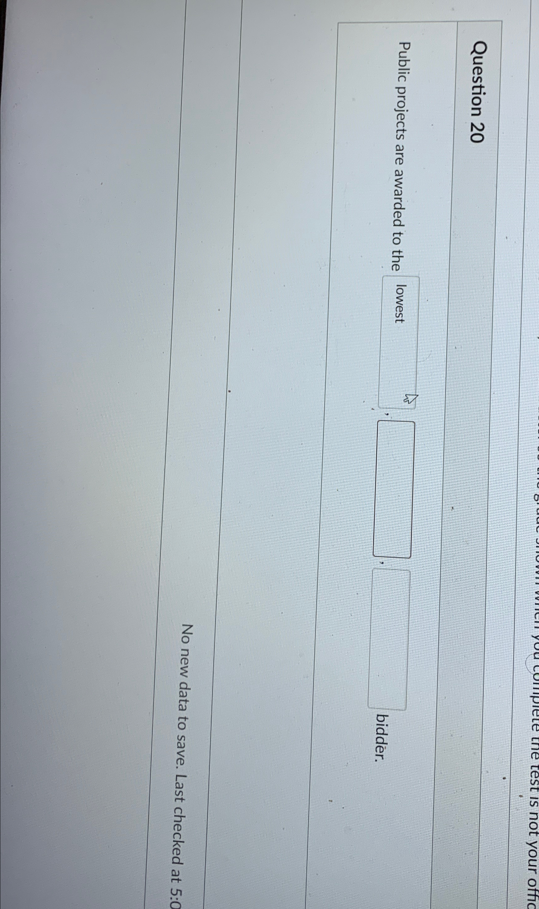  Question 20 Public projects are awarded to the biddr. No new