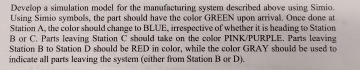  Develop a simulation model for the manufacturing system described above using