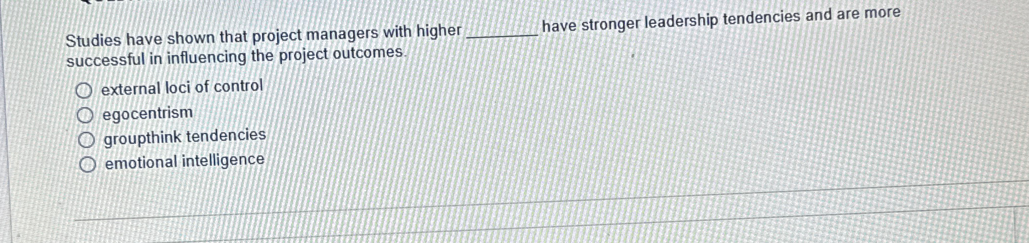 Studies have shown that project managers with higher have stronger leadership