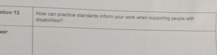  stion 12VerHow can practice standards infor your work when suppoting peopie
