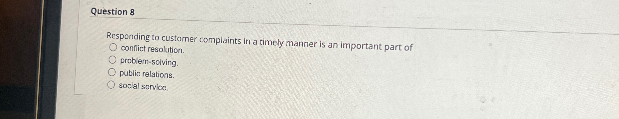  Question 8 Responding to customer complaints in a timely manner is