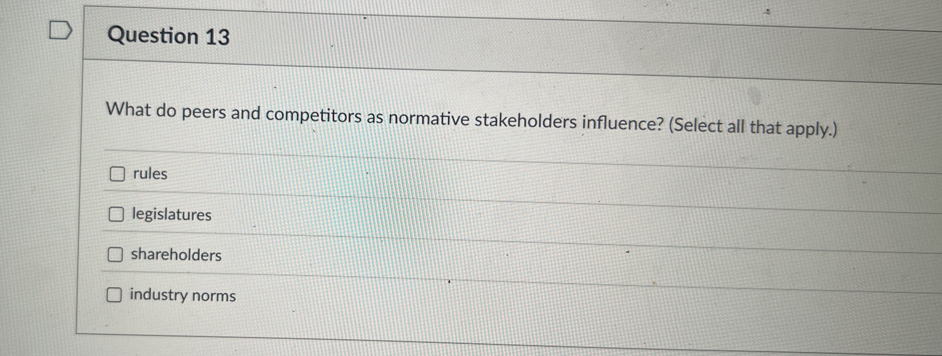  Question 13 What do peers and competitors as normative stakeholders influence?
