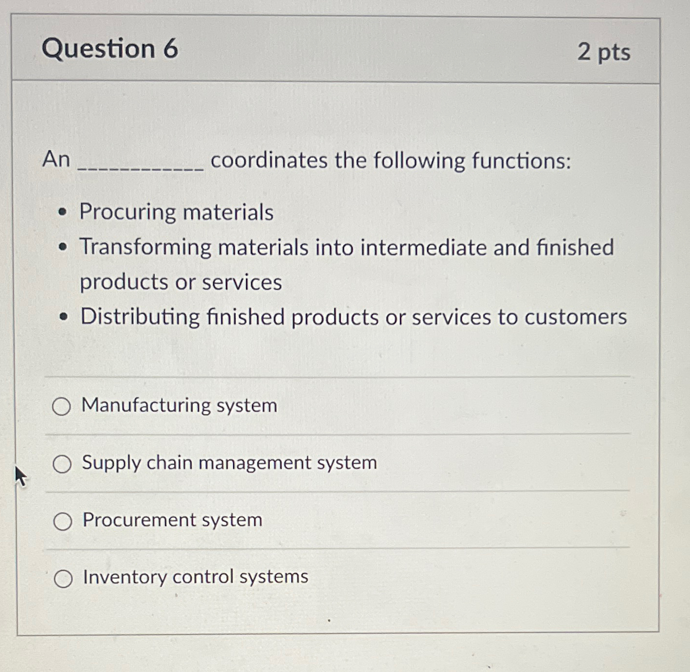  Question 6 2 pts An coordinates the following functions: Procuring materials