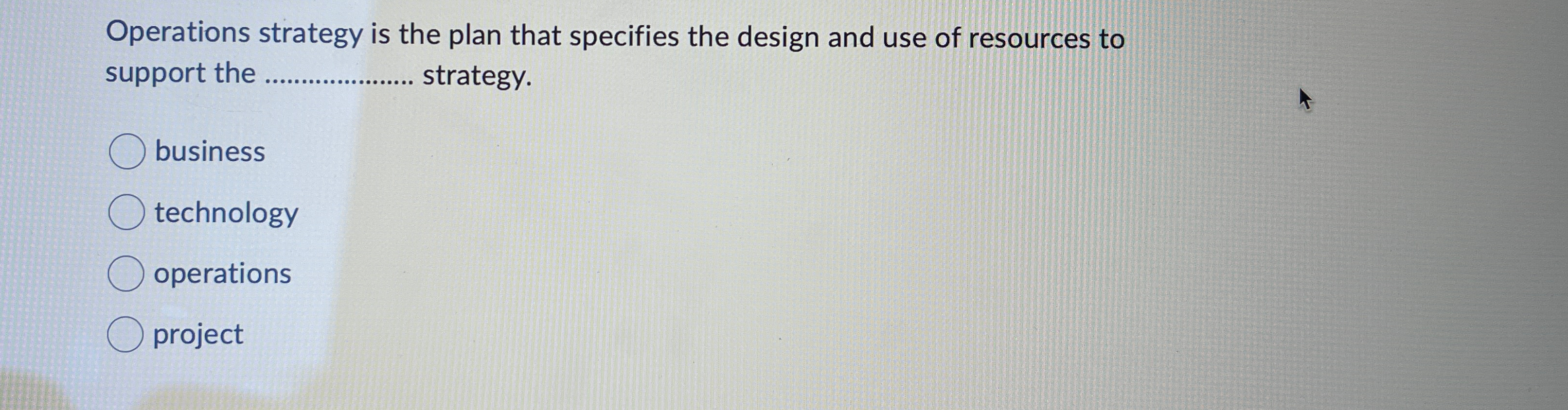  Operations strategy is the plan that specifies the design and use