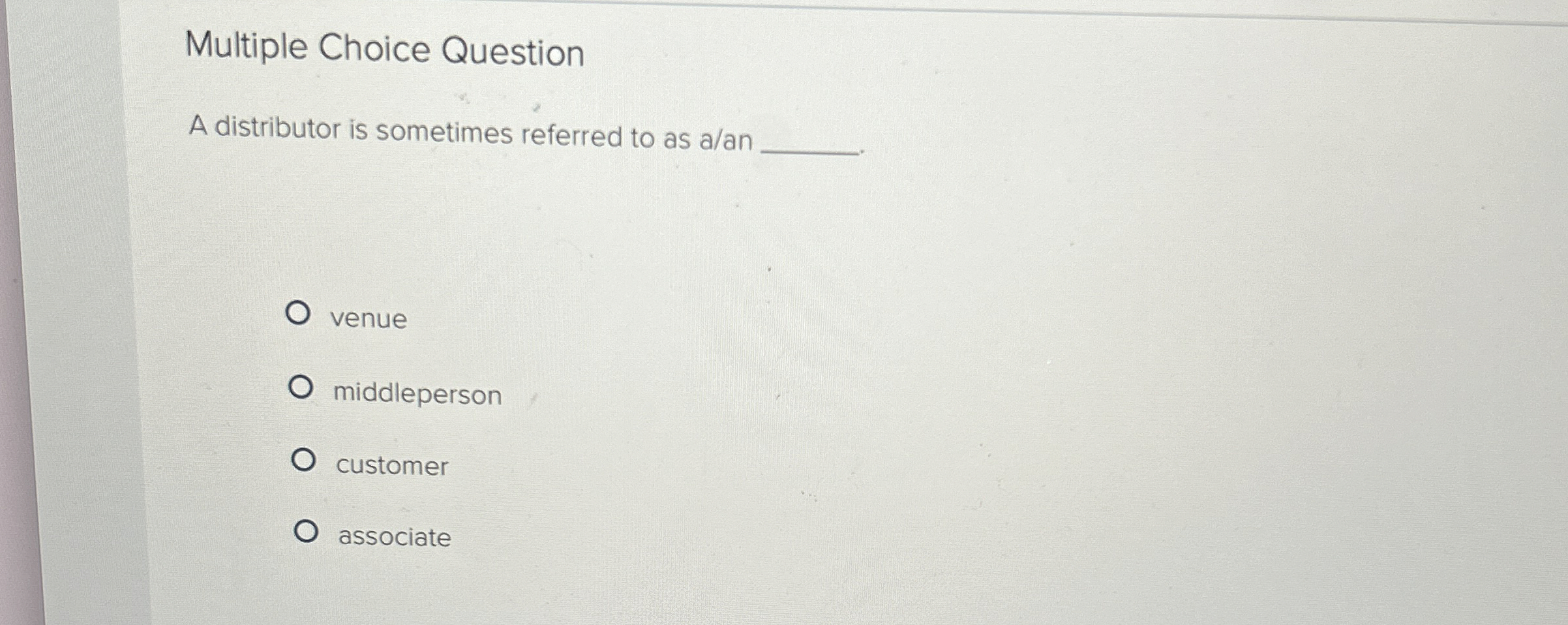  Multiple Choice Question A distributor is sometimes referred to as a/an
