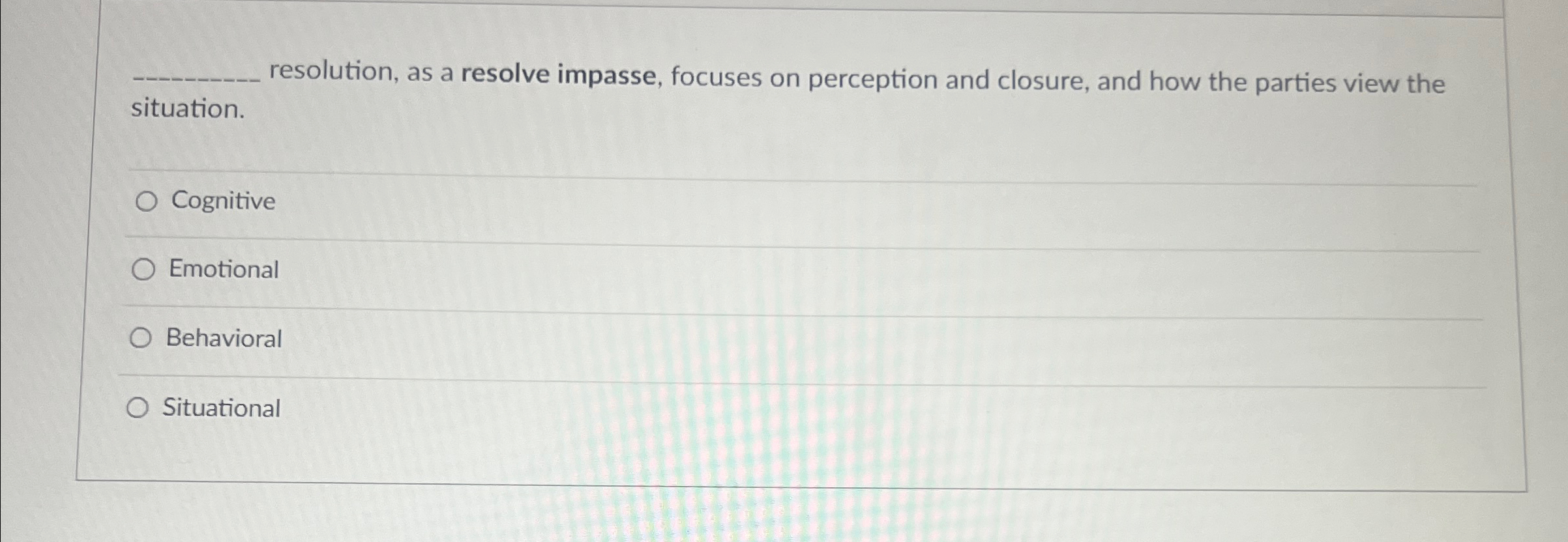  situation. resolution, as a resolve impasse, focuses on perception and closure,