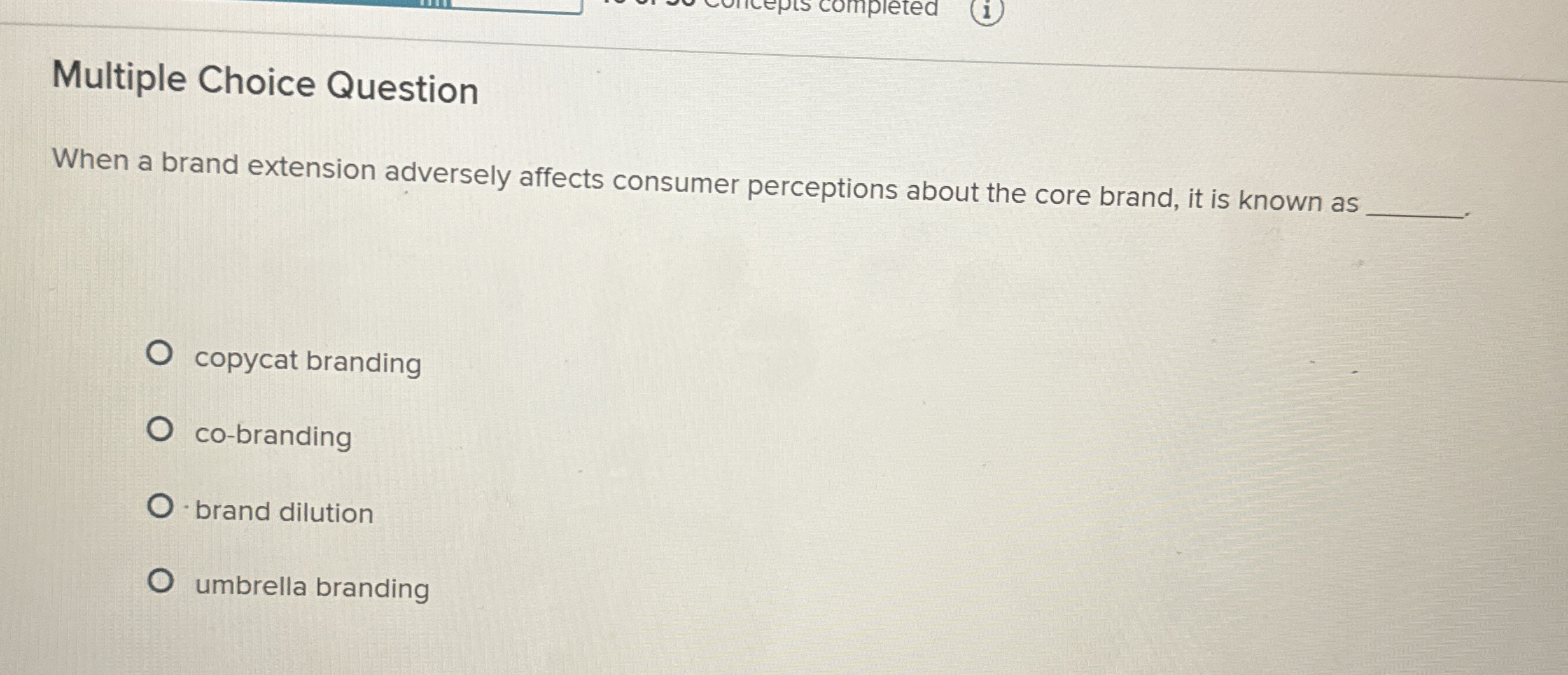  Multiple Choice Question When a brand extension adversely affects consumer perceptions