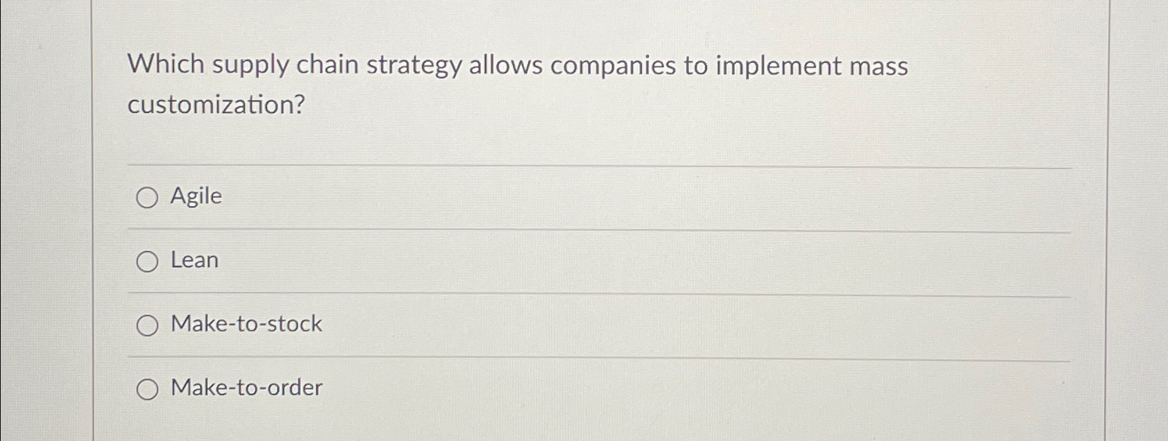  Which supply chain strategy allows companies to implement mass customization? Agile