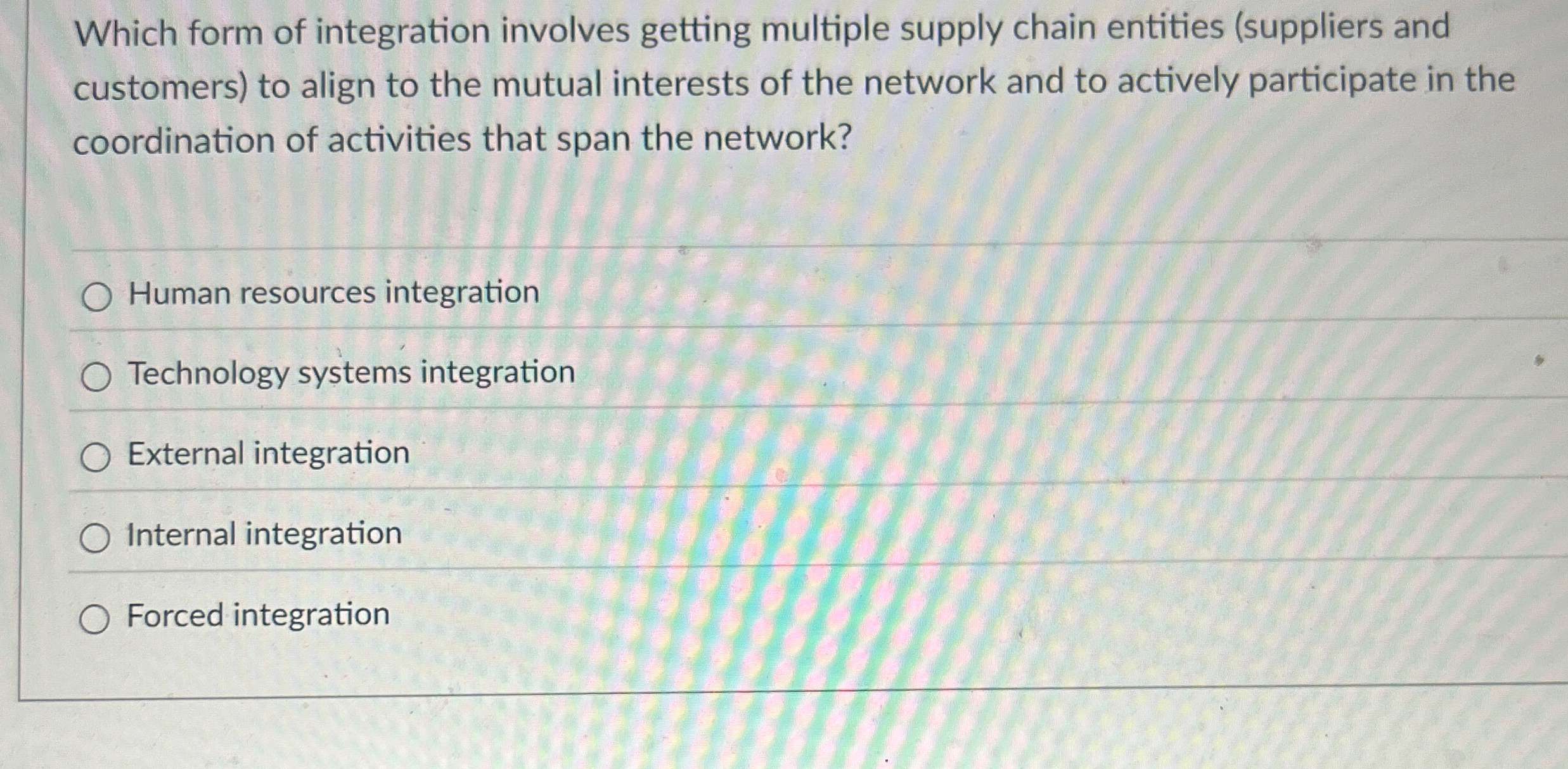  Which form of integration involves getting multiple supply chain entities (suppliers