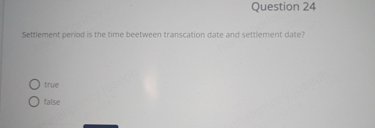  Question 24 Settlement period is the time beetween transcation date and