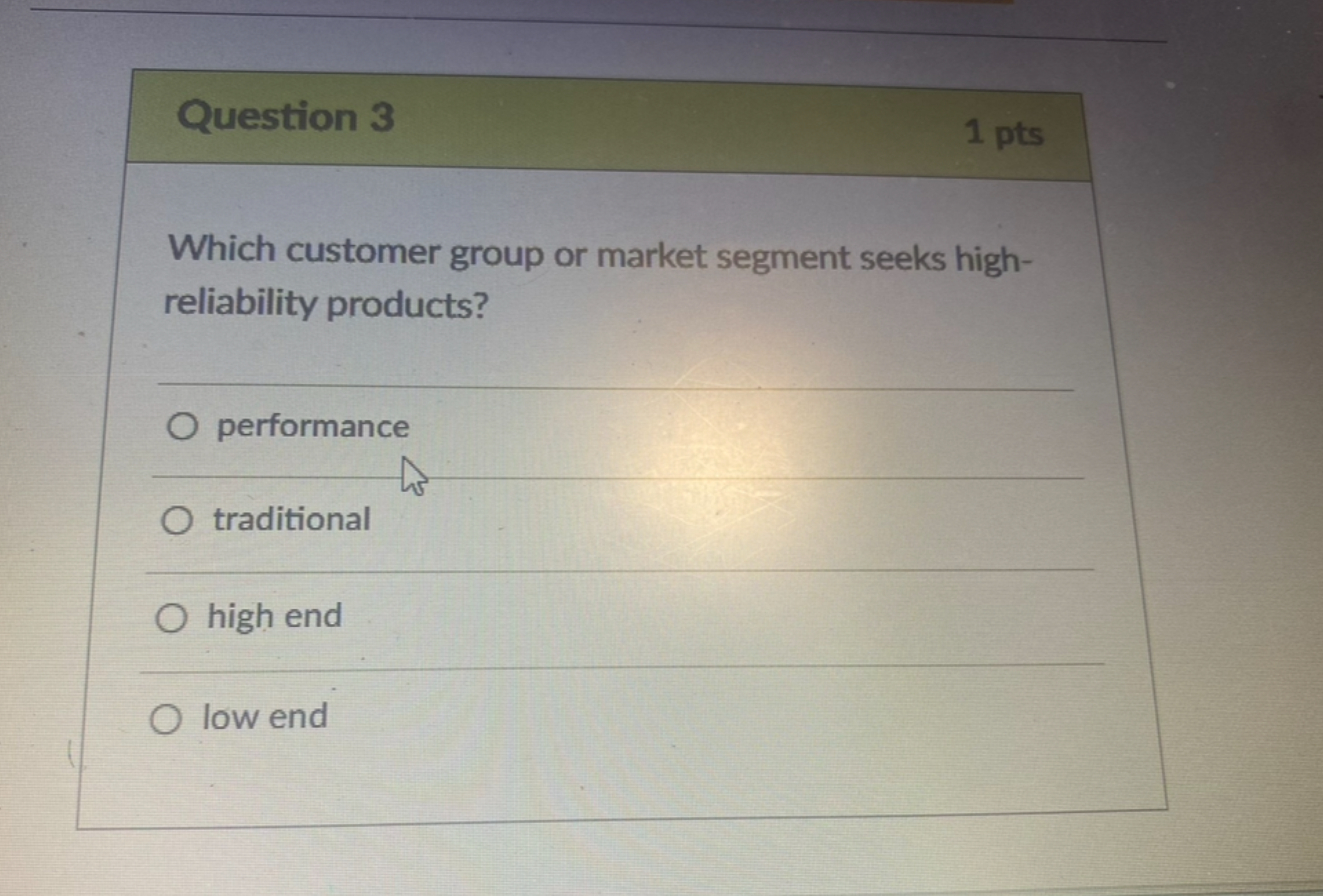  Question 3 1 pts Which customer group or market segment seeks